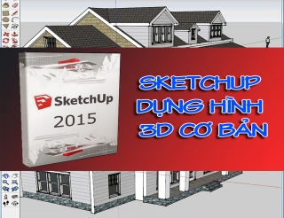 Sketchup Cơ Bản - Phụ Trợ Kỹ Thuật Cho Autocad